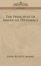 The Principles of American Diplomacy - John Bassett Moore