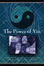 The Power of Yin. Celebrating Female Consciousness - Hazel Henderson, Jean Houston, Barbara Marx-Hubbard