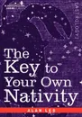 The Key to Your Own Nativity - Alan Leo