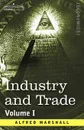 Industry and Trade. Volume I - Alfred Marshall