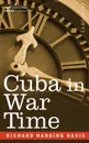 Cuba in War Time - Richard Harding David, Richard Harding Davis, Richard Harding Davis