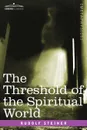 The Threshold of the Spiritual World - Rudolf Steiner