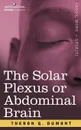 The Solar Plexus or Abdominal Brain - Theron Q. Dumont