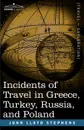 Incidents of Travel in Greece, Turkey, Russia, and Poland - John Lloyd Stephens