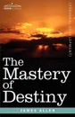 The Mastery of Destiny - James Allen