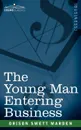 The Young Man Entering Business - Orison Swett Marden