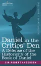 Daniel in the Critics' Den. A Defense of the Historicity of the Book of Daniel - Robert Anderson