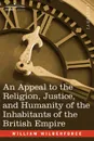 An Appeal to the Religion, Justice, and Humanity of the Inhabitants of the British Empire - William Wilberforce