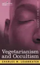 Vegetarianism and Occultism - Charles Webster Leadbeater
