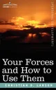 Your Forces and How to Use Them - Christian D. Larson