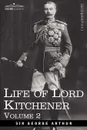Life of Lord Kitchener, Volume 2 - George Arthur, Sir George Arthur