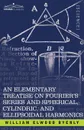 An  Elementary Treatise on Fourier's Series and Spherical, Cylindric, and Ellipsoidal Harmonics. With Applications to Problems in Mathematical Physics - William Elwood Byerly