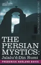 The Persian Mystics. Jalalu'd-Din Rumi - Frederick Hadland Davis