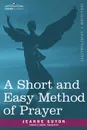 A Short and Easy Method of Prayer - Jeanne Guyon, Thomas D. Brook