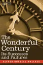 The Wonderful Century. Its Successes and Failures - Alfred Russell Wallace