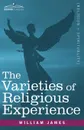 The Varieties of Religious Experience - William James