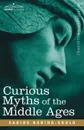 Curious Myths of the Middle Ages - Sabine Baring-Gould