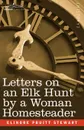 Letters on an Elk Hunt by a Woman Homesteader - Elinore Pruitt Stewart