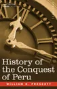 History of the Conquest of Peru - William H. Prescott