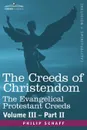 The Creeds of Christendom. The Evangelical Protestant Creeds - Volume III, Part II - Philip Schaff
