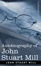 Autobiography of John Stuart Mill - John Stuart Mill