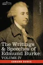 The Writings & Speeches of Edmund Burke. Volume IV - Letter to a Member of the National Assembly; Appeal from the New to the Old Whigs; Policy of the - Edmund III Burke