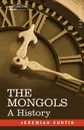 The Mongols. A History - Jeremiah Curtin