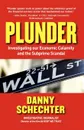 Plunder. Investigating Our Economic Calamity and the Subprime Scandal - Danny Schechter