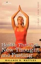Health Through New Thought and Fasting - Wallace D. Wattles