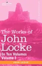 The Works of John Locke, in Ten Volumes - Vol. I - John Locke