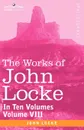 The Works of John Locke, in Ten Volumes - Vol. VIII - John Locke