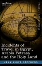Incidents of Travel in Egypt, Arabia Petraea and the Holy Land - John Lloyd Stephens