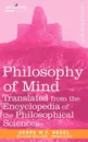 Philosophy of Mind. Translated from the Encyclopedia of the Philosophical Sciences - W. F. Hegel Georg W. F. Hegel, Georg W. F. Hegel, William Wallace