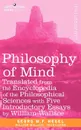 Philosophy of Mind. Translated from the Encyclopedia of the Philosophical Sciences with Five Introductory Essays by William Wallace - W. F. Hegel Georg W. F. Hegel, Georg W. F. Hegel, William Wallace