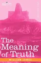 The Meaning of Truth - William James