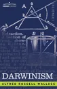 Darwinism. An Exposition of the Theory of Natural Selection with Some of Its Applications - Alfred Russell Wallace