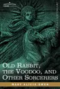 Old Rabbit, the Voodoo, and Other Sorcerers - Mary Alicia Owen