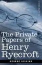 The Private Papers of Henry Ryecroft - Gissing George