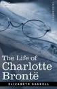 The Life of Charlotte Bronte - Elizabeth Cleghorn Gaskell