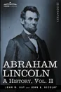 Abraham Lincoln. A History, Vol.II (in 10 Volumes) - John M. Hay, John George Nicolay