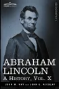 Abraham Lincoln. A History, Vol.X (in 10 Volumes) - John M. Hay, John George Nicolay