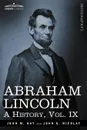 Abraham Lincoln. A History, Vol.IX (in 10 Volumes) - John M. Hay, John George Nicolay