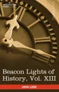Beacon Lights of History, Vol. XIII. Great Writers (in 15 Volumes) - John Lord