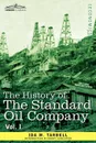 The History of the Standard Oil Company, Vol. I (in Two Volumes) - Ida M. Tarbell