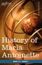 History of Maria Antoinette. Makers of History - John Stevens Cabot Abbott