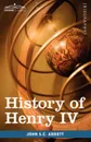 History of Henry IV, King of France and Navarre. Makers of History - John Stevens Cabot Abbott
