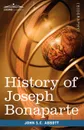 History of Joseph Bonaparte, King of Naples and of Italy. Makers of History - John Stevens Cabot Abbott