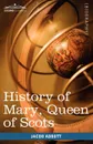History of Mary, Queen of Scots. Makers of History - Jacob Abbott