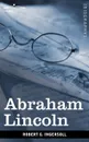 Abraham Lincoln - Robert Green Ingersoll