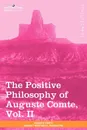 The Positive Philosophy of Auguste Comte, Vol. II (in 2 Volumes) - Auguste Comte, Harriet Martineau